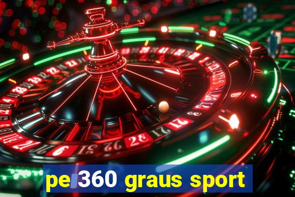 pe 360 graus sport